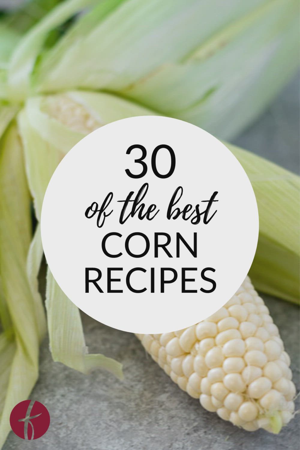 This may contain: corn on the cob with text overlay that reads 30 of the best corn recipes