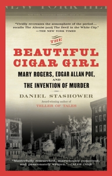 Paperback The Beautiful Cigar Girl: Mary Rogers, Edgar Allan Poe, and the Invention of Murder Book