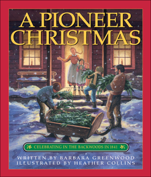 Hardcover A Pioneer Christmas: Celebrating in the Backwoods in 1841 Book