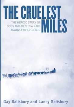 Hardcover The Cruelest Miles: The Heroic Story of Dogs and Men in a Race Against an Epidemic Book