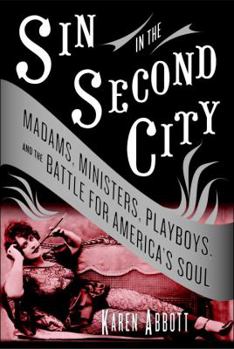 Hardcover Sin in the Second City: Madams, Ministers, Playboys, and the Battle for America's Soul Book