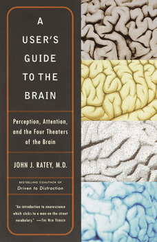 Paperback A User's Guide to the Brain: Perception, Attention, and the Four Theaters of the Brain Book