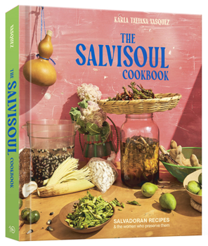 Hardcover The Salvisoul Cookbook: Salvadoran Recipes & the Women Who Preserve Them Book