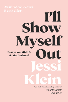 Paperback I'll Show Myself Out: Essays on Midlife and Motherhood Book