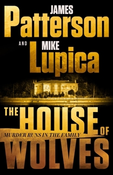 Hardcover The House of Wolves: Bolder Than Yellowstone or Succession, Patterson and Lupica's Power-Family Thriller Is Not to Be Missed Book