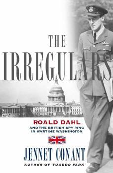 Hardcover The Irregulars: Roald Dahl and the British Spy Ring in Wartime Washington Book