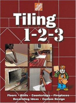 Hardcover The Home Depot Tiling 1-2-3: Floors, Walls, Countertops, Fireplaces, Decorating Ideas, Custom Design Book