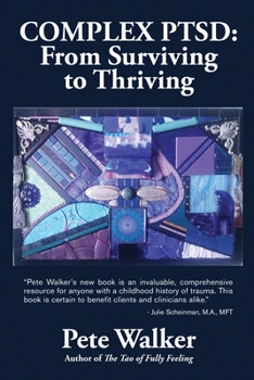 Paperback Complex PTSD: From Surviving to Thriving: A GUIDE AND MAP FOR RECOVERING FROM CHILDHOOD TRAUMA Book