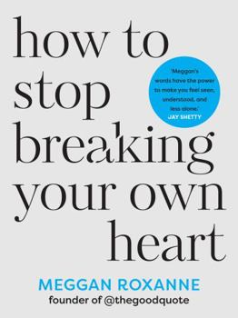 Paperback How to Stop Breaking Your Own Heart: The Sunday Times Bestseller. Stop People-Pleasing, Set Boundaries, and Heal from Self-Sabotage Book