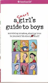 Paperback A Smart Girl's Guide to Boys: Surviving Crushes, Staying True to Yourself, & Other (Heart) Stuff Book