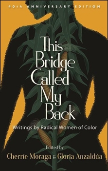 Paperback This Bridge Called My Back, Fortieth Anniversary Edition: Writings by Radical Women of Color Book