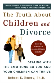 Paperback The Truth about Children and Divorce: Dealing with the Emotions So You and Your Children Can Thrive Book