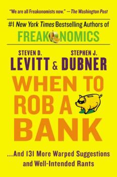 Paperback When to Rob a Bank: ...and 131 More Warped Suggestions and Well-Intended Rants Book