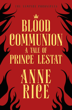 Blood Communion - Book #13 of the Vampire Chronicles