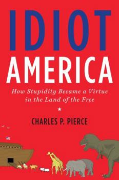 Hardcover Idiot America: How Stupidity Became a Virtue in the Land of the Free Book