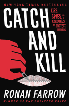 Hardcover Catch and Kill: Lies, Spies, and a Conspiracy to Protect Predators Book