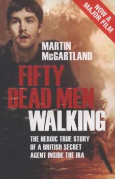 Paperback Fifty Dead Men Walking: The Heroic True Story of a British Secret Agent Inside the IRA Book