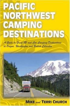 Paperback Pacific Northwest Camping Destinations: A Guide to Great RV and Car Camping Destinations in Oregon, Washington, and British Columbia Book