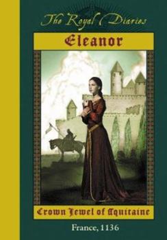 Hardcover The Royal Diaries: Eleanor: Crown Jewel of Aquitaine, France, 1136: Eleanor: Crown Jewel of Aqui Tane Book