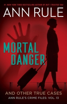 Mortal Danger and Other True Cases - Book #13 of the Crime Files