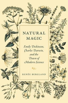 Hardcover Natural Magic: Emily Dickinson, Charles Darwin, and the Dawn of Modern Science Book