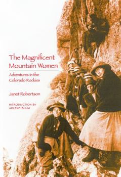 Paperback The Magnificent Mountain Women: Adventures in the Colorado Rockies Book