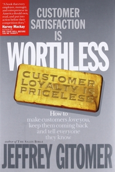 Hardcover Customer Satisfaction Is Worthless, Customer Loyalty Is Priceless: How to Make Customers Love You, Keep Them Coming Back and Tell Everyone They Know Book