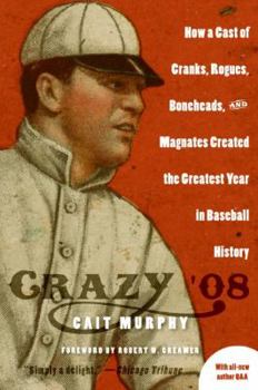 Paperback Crazy '08: How a Cast of Cranks, Rogues, Boneheads, and Magnates Created the Greatest Year in Baseball History Book