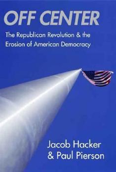 Hardcover Off Center: The Republican Revolution and the Erosion of American Democracy Book