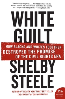 Paperback White Guilt: How Blacks and Whites Together Destroyed the Promise of the Civil Rights Era Book