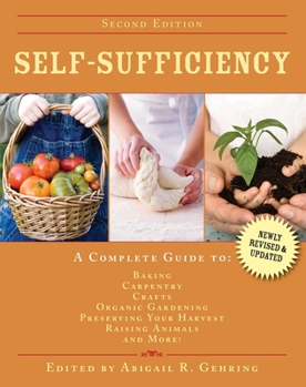 Hardcover Self-Sufficiency: A Complete Guide to Baking, Carpentry, Crafts, Organic Gardening, Preserving Your Harvest, Raising Animals, and More! Book