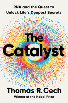 Hardcover The Catalyst: RNA and the Quest to Unlock Life's Deepest Secrets Book