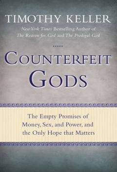 Hardcover Counterfeit Gods: The Empty Promises of Money, Sex, and Power, and the Only Hope That Matters Book