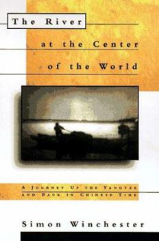 Hardcover The River at the Center of the World: A Journey Up the Yangtze, and Back in Chinese Time Book