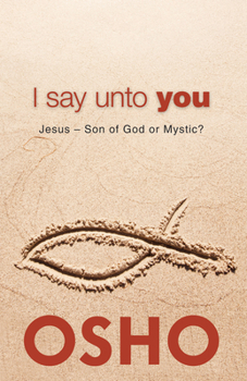 I Say Unto You - Book  of the OSHO Classics