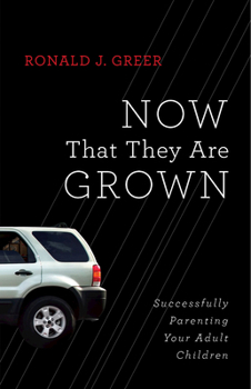 Paperback Now That They Are Grown: Successfully Parenting Your Adult Children Book