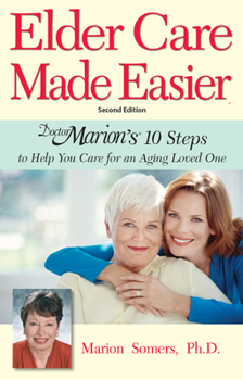 Paperback Elder Care Made Easier: Doctor Marion's 10 Steps to Help You Care for an Aging Loved One Book