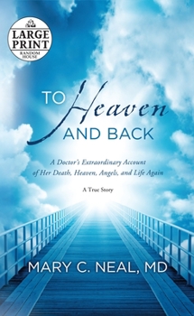 Paperback To Heaven and Back: A Doctor's Extraordinary Account of Her Death, Heaven, Angels, and Life Again [Large Print] Book