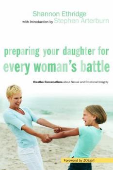 Paperback Preparing Your Daughter for Every Woman's Battle: Creative Conversations about Sexual and Emotional Integrity Book