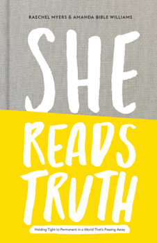 Hardcover She Reads Truth: Holding Tight to Permanent in a World That's Passing Away Book