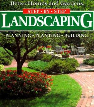 Paperback Better Homes and Gardens Step by Step Landscaping: Planning, Planting, Building Book