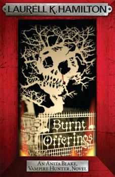 Burnt Offerings (Anita Blake, Vampire Hunter, #7) - Book #7 of the Anita Blake, Vampire Hunter