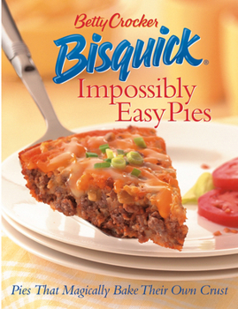 Hardcover Betty Crocker Bisquick Impossibly Easy Pies: Pies That Magically Bake Their Own Crust Book