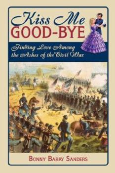 Paperback Kiss Me Good-Bye: Finding Love Among the Ashes of the Civil War Book