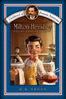 Milton Hershey: Young Chocolatier (Childhood of Famous Americans) - Book  of the Childhood of Famous Americans