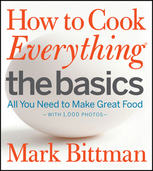 Hardcover How to Cook Everything: The Basics: All You Need to Make Great Food--With 1,000 Photos: A Beginner Cookbook Book