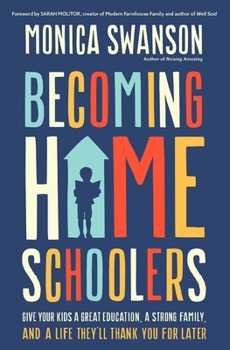 Paperback Becoming Homeschoolers: Give Your Kids a Great Education, a Strong Family, and a Life They'll Thank You for Later Book