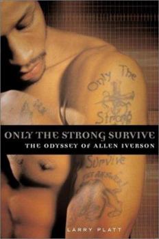 Hardcover Only the Strong Survive: The Odyssey of Allen Iverson Book