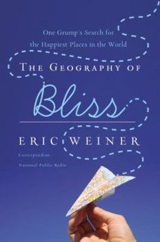 Hardcover The Geography of Bliss: One Grump's Search for the Happiest Places in the World Book