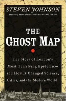 Hardcover The Ghost Map: The Story of London's Most Terrifying Epidemic--And How It Changed Science, Cities, and the Modern World Book